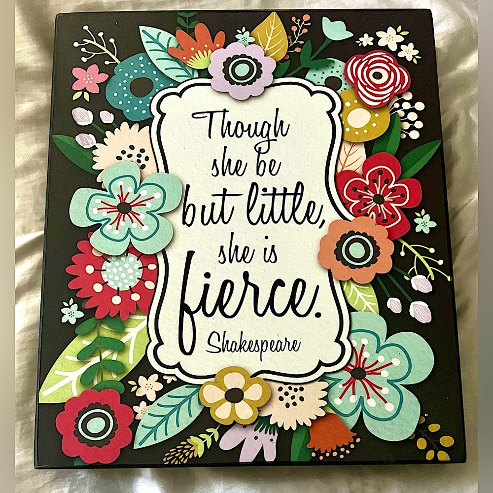 Hard Hanging or Standing Picture “Though She Be But Little She Is Fierce” Floral